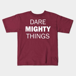 Dare Mighty Things! Kids T-Shirt